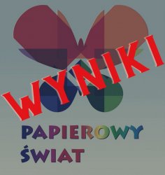Wyniki Wojewódzkiego Konkursu Plastycznego Papierowy Świat 2022